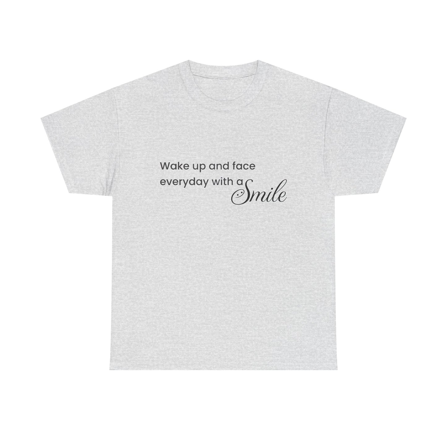 "Wake Up and Face Everyday with a Smile"- Inspirational Unisex Heavy Cotton Tee