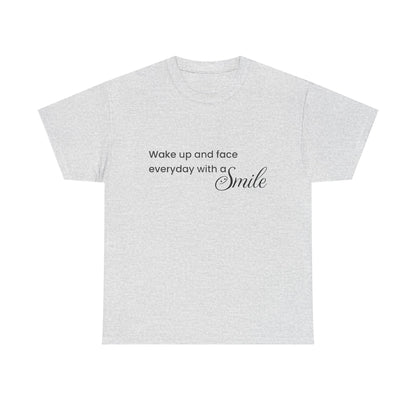 "Wake Up and Face Everyday with a Smile"- Inspirational Unisex Heavy Cotton Tee