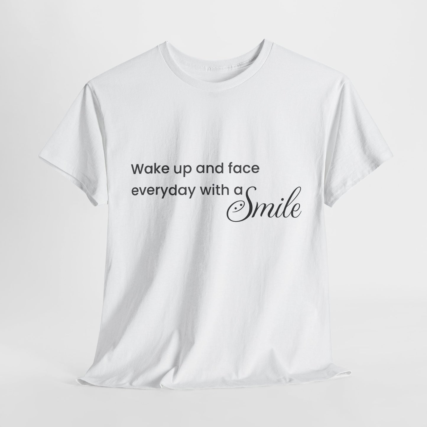 "Wake Up and Face Everyday with a Smile"- Inspirational Unisex Heavy Cotton Tee