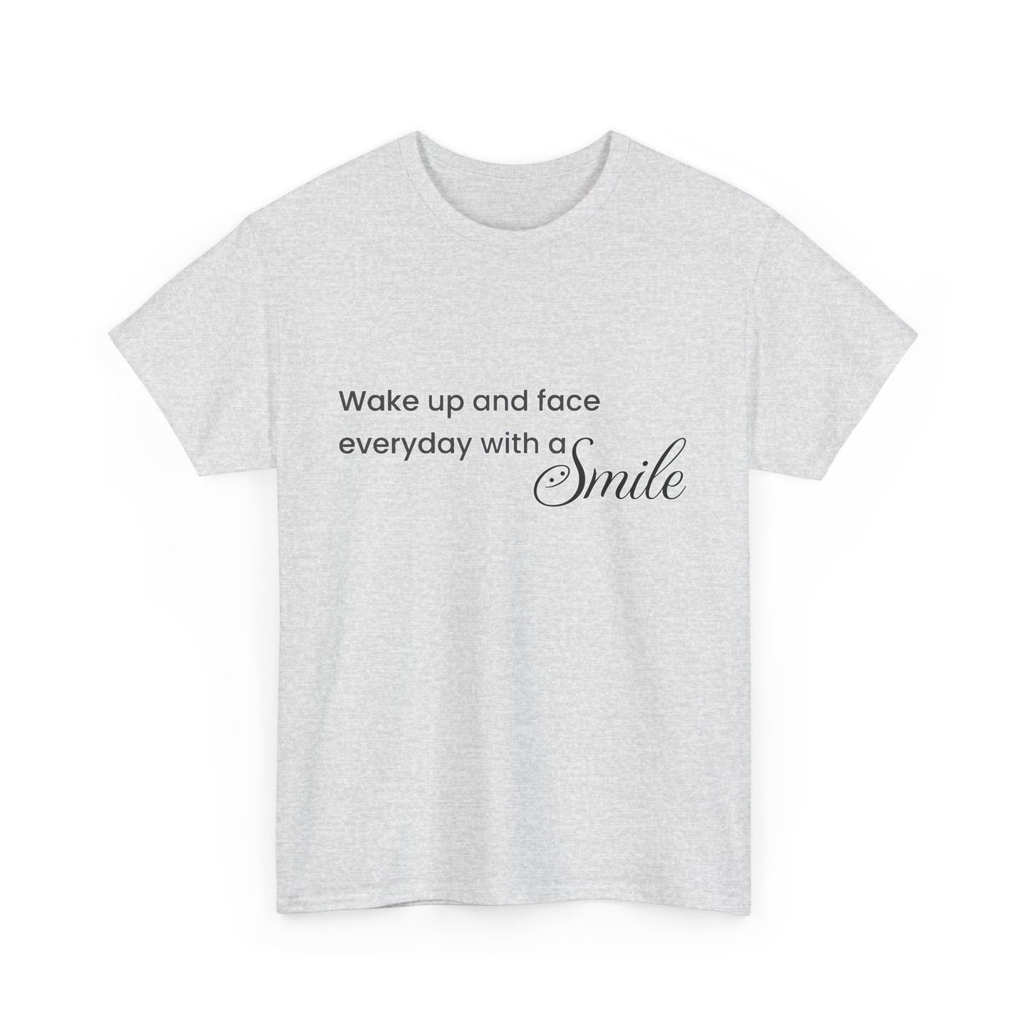 "Wake Up and Face Everyday with a Smile"- Inspirational Unisex Heavy Cotton Tee